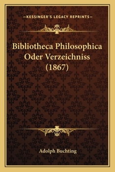 Paperback Bibliotheca Philosophica Oder Verzeichniss (1867) [German] Book