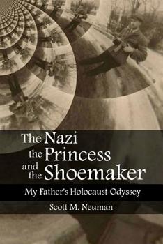 Paperback The Nazi, the Princess, and the Shoemaker: My Father's Holocaust Odyssey Book