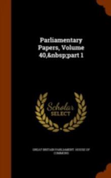 Hardcover Parliamentary Papers, Volume 40, Part 1 Book