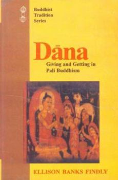 Paperback Dana: Giving and Getting in Pali Buddhism (Buddhist Tradition, Vol. 52) Book