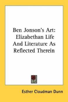 Ben Jonson's Art: Elizabethan Life And Literature As Reflected Therein