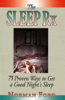 Hardcover The Sleep Rx: 75 Proven Ways to Get a Good Night's Sleep Book