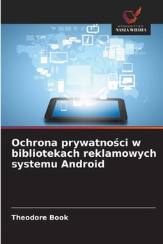 Paperback Ochrona prywatności w bibliotekach reklamowych systemu Android [Polish] Book