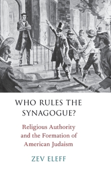 Hardcover Who Rules the Synagogue?: Religious Authority and the Formation of American Judaism Book