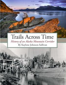Paperback Trails Across Time: History of an Alaska Mountain Corridor Book