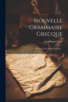 Paperback Nouvelle Grammaire Grecque: À L'usage Des Écoles Centrales... [French] Book