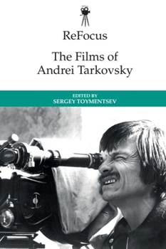 ReFocus: The Films of Andrei Tarkovsky - Book  of the ReFocus: The International Directors Series
