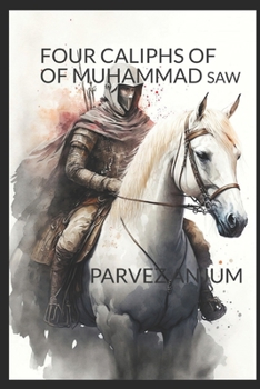 THE FOUR CALIPHS OF MUHAMMAD SAW: AUTHENTIC ACCOUNT DRIVED FROM REPUTED MUSLIM SCHOLARS AND TRADITIONS