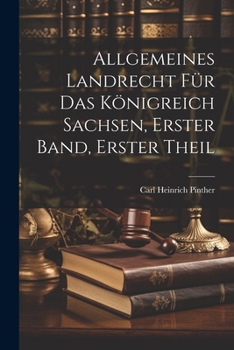 Allgemeines Landrecht F�r Das K�nigreich Sachsen, Erster Band, Erster Theil