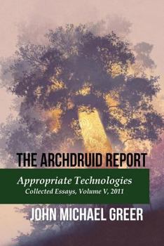 Paperback The Archdruid Report: Appropriate Technologies: Collected Essays, Volume V, 2011 Book