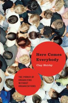 Hardcover Here Comes Everybody: The Power of Organizing Without Organizations Book