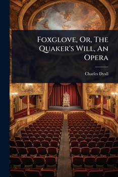 Paperback Foxglove, Or, The Quaker's Will, An Opera Book