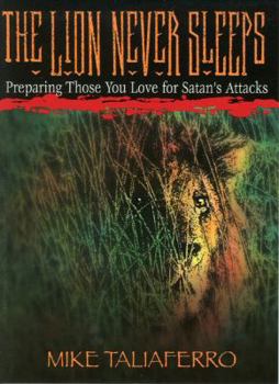 Paperback The Lion Never Sleeps: Preparing Those You Love for Satan's Attacks Book