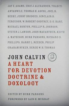 Hardcover John Calvin: A Heart for Devotion, Doctrine & Doxology Book