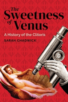 Paperback The Sweetness of Venus: A History of the Clitoris Book