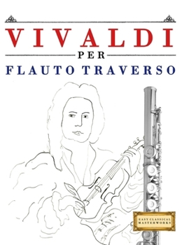Paperback Vivaldi per Flauto Traverso: 10 Pezzi Facili per Flauto Traverso Libro per Principianti [Italian] Book