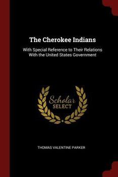 Paperback The Cherokee Indians: With Special Reference to Their Relations with the United States Government Book