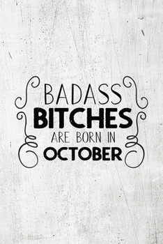 Paperback Badass Bitches Are Born In October: Unique Notebook Gift for Women, Funny Blank Lined Journal to Write In Book