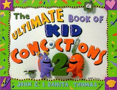 Paperback The Ultimate Book of Kid Concoctions 2: More Than 65 New Wacky, Wild & Crazy Concoctions Book