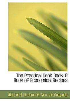 Hardcover The Practical Cook Book: A Book of Economical Recipes Book