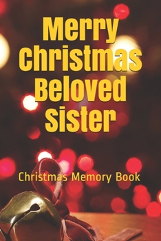 Merry Christmas Beloved Sister: Lined Notebook / Journal Gift / 120 Pages 6*9 Christmas Memory Gift Book