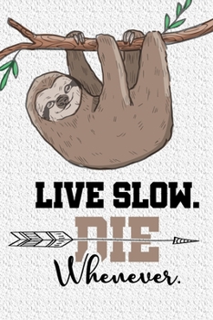 Paperback Live Slow Die Whenever Notebook: Lined Journal Notebook Gift For Sloth Lover & Lazy People - Funny Sloths Notebook Saying For Men, Women & Kids - 120 Book