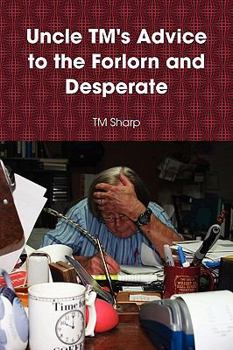 Paperback Uncle TM's Advice to the Forlorn and Desperate Book