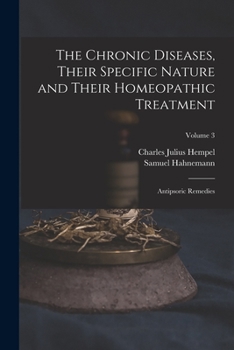 Paperback The Chronic Diseases, Their Specific Nature and Their Homeopathic Treatment: Antipsoric Remedies; Volume 3 Book