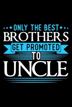 Paperback Only The Best Brothers Get Promoted To Uncle: Uncle gifts for men, gifts for uncles funny, gifts for uncle from nephew 6x9 Journal Gift Notebook with Book