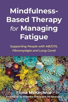 Paperback Mindfulness-Based Therapy for Managing Fatigue: Supporting People with Me/Cfs, Fibromyalgia and Long Covid Book