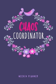 Paperback Chaos Coordinator: Weekly Planner: Undated Weekly Planner, Two Year Pocket Academic Organizer & Diary Notebook, Fun Cute Pink Florals Des Book