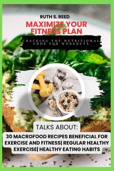 Paperback Maximize your fitness plan: Cracking the nutritional code for workout Book