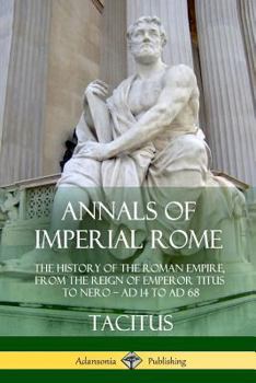 Paperback Annals of Imperial Rome: The History of the Roman Empire, From the Reign of Emperor Titus to Nero - AD 14 to AD 68 Book