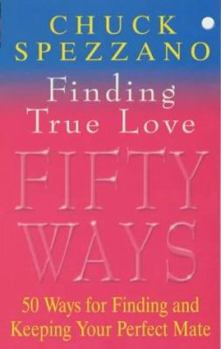 Paperback Finding True Love : 50 Ways to Finding and Keeping Your Perfect Mate Book