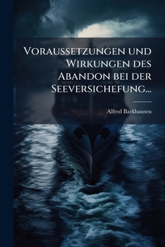 Paperback Voraussetzungen und Wirkungen des Abandon bei der Seeversichefung... [German] Book