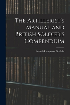 Paperback The Artillerist's Manual and British Soldier's Compendium Book