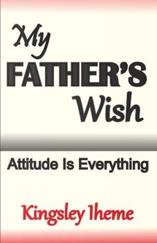 Paperback My Father's Wish: Attitude Is Everything Book