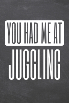 Paperback You Had Me At Juggling: Juggling Notebook, Planner or Journal - Size 6 x 9 - 110 Dot Grid Pages - Office Equipment, Supplies, Gear -Funny Jugg Book