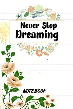 Paperback Never Stop Dreaming Notebook: 6x9 In 120 Pages Lined Notebook For Girls - Perfect Notebook Journal Gift For Women - Christmas Gift For Students & Te Book