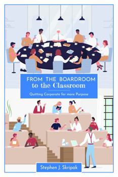 Paperback From the Boardroom to the Classroom: Quitting Corporate for More Purpose Book
