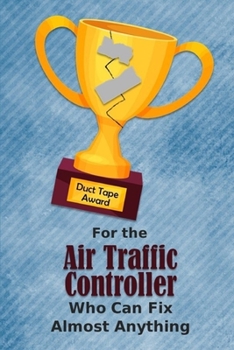 For the Air Traffic Controller Who Can Fix Almost Anything | Duct Tape Award: Employee Appreciation Journal and Gift Idea