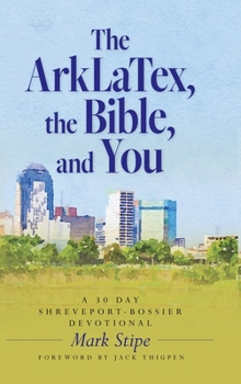 Hardcover The ArkLaTex, the Bible, and You: A 30 Day Shreveport-Bossier Devotional Book