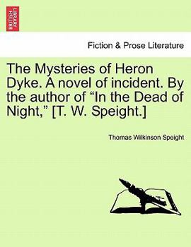 Paperback The Mysteries of Heron Dyke. a Novel of Incident. by the Author of in the Dead of Night, [T. W. Speight.] Book