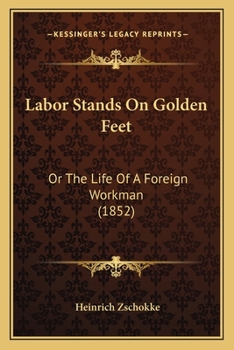 Labor Stands on Golden Feet: Or the Life of a Foreign Workman