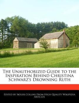 Paperback The Unauthorized Guide to the Inspiration Behind Christina Schwarz's Drowning Ruth Book