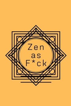 Zen as F*ck: A Journal for Practicing the Mindful Art of Not Giving a Sh*t (Zen as F*ck Journals)