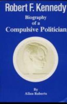 Hardcover Robert Francis Kennedy: Biography of a Compulsive Politician Book
