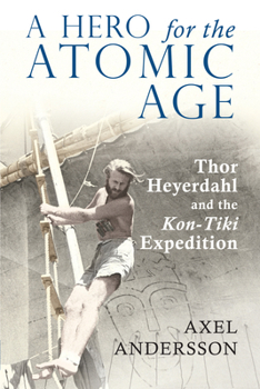 Paperback A Hero for the Atomic Age: Thor Heyerdahl and the Kon-Tiki Expedition Book