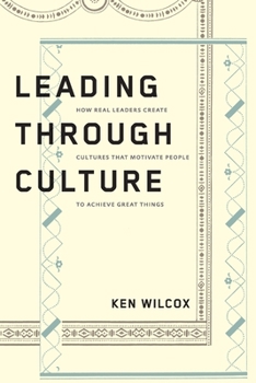 Paperback Leading Through Culture: How Real Leaders Create Cultures That Motivate People to Achieve Great Things Book