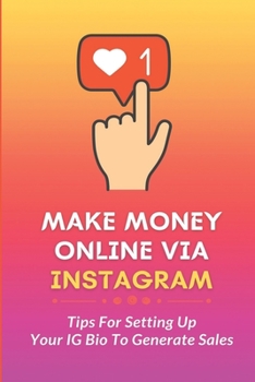 Paperback Make Money Online Via Instagram: Tips For Setting Up Your IG Bio To Generate Sales: Setting Up Your Ig Bio Book